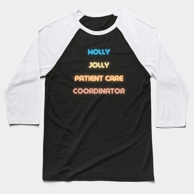 Holly Jolly Patient Care Coordinator Baseball T-Shirt by Schizarty